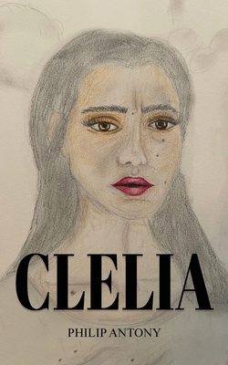 Clelia: When Love Died: A Tale of Sorrows - Antony, Philip