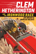 Clem Hetherington and the Ironwood Race: Volume 1