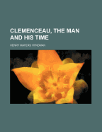 Clemenceau, the Man and His Time