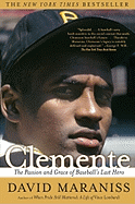 Clemente: The Passion and Grace of Baseball's Last Hero - Maraniss, David