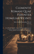 Clementis Romani Quae Ferunter Homiliae Viginti: Nunc Primum Integrae: Textum Ad Codicem Ottobonianum Constituit, Versionem Cotelerii Passim Correxit Eamque Absoluit, Selectas Virorum Doctorum Notas Suasque Subjunxit