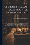 Clementis Romani Quae Ferunter Homiliae Viginti: Nunc Primum Integrae: Textum Ad Codicem Ottobonianum Constituit, Versionem Cotelerii Passim Correxit Eamque Absoluit, Selectas Virorum Doctorum Notas Suasque Subjunxit