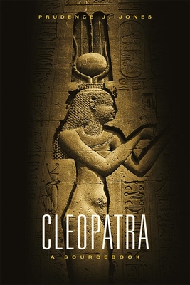 Cleopatra: A Sourcebook - Jones, Prudence J