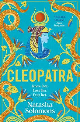 Cleopatra: The captivating, unmissable new retelling of the story of the legendary Egyptian queen. Meet the real woman behind the myth - Solomons, Natasha