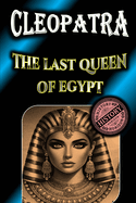 Cleopatra: The Last Queen of Egypt, biography by History Horizon