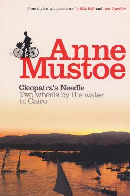 Cleopatra's Needle: Two Wheels by the Water to Cairo - Mustoe, Anne