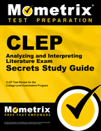 CLEP Analyzing and Interpreting Literature Exam Secrets Study Guide: CLEP Test Review for the College Level Examination Program