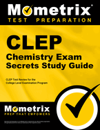 CLEP Chemistry Exam Secrets Study Guide: CLEP Test Review for the College Level Examination Program