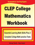 CLEP College Mathematics Workbook: Essential Learning Math Skills Plus Two College Math Practice Tests