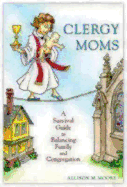 Clergy Moms: A Survival Guide to Balancing Family and Congregation