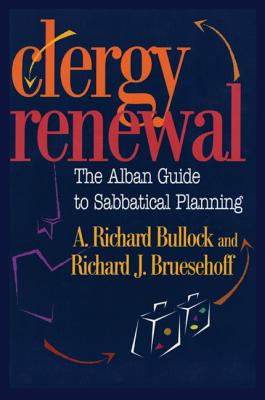 Clergy Renewal: The Alban Guide to Sabbatical Planning - Bullock, Richard, and Bruesehoff, Richard