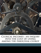 Clerical Incomes: An Inquiry Into the Cost of Living Among the Parochial Clergy