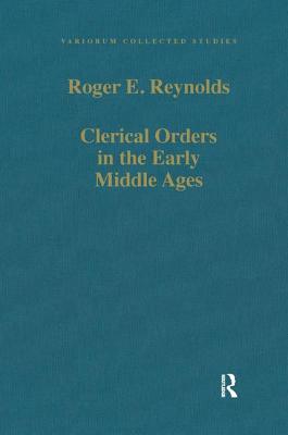 Clerical Orders in the Early Middle Ages: Duties and Ordination - Reynolds, Roger E