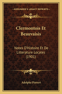 Clermontois Et Beauvaisis: Notes D'Histoire Et De Litterature Locales (1901)