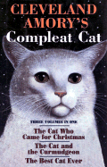 Cleveland Amory's Compleat Cat: Three Volumes in One, the Cat Who Came for Christmas/The Cat and the Curmudgeon/The Best Cat Ever - Amory, Cleveland