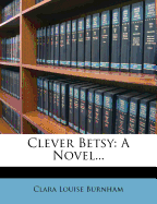Clever Betsy: A Novel...
