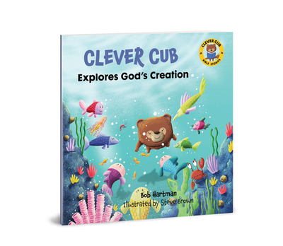 Clever Cub Explores God's Creation - Hartman, Bob