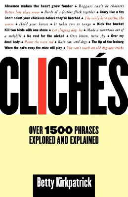 Cliches: Over 1500 Phrases Explored and Explained - Kirkpatrick, Betty, and Kirkpatrick, E M