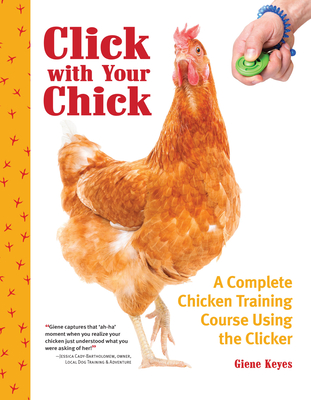 Click with Your Chick: A Complete Chicken Training Course Using the Clicker - Keyes, Giene