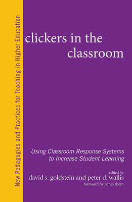 Clickers in the Classroom: Using Classroom Response Systems to Increase Student Learning - Goldstein, David S. (Editor), and Wallis, Peter D. (Editor)
