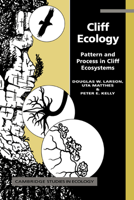 Cliff Ecology: Pattern and Process in Cliff Ecosystems - Larson, Douglas W., and Matthes, Uta, and Kelly, Peter E.