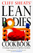 Cliff Sheats' Lean Bodies Cookbook: A Cooking Companion to Cliff Sheats' Lean Bodies