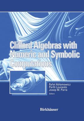 Clifford Algebras with Numeric and Symbolic Computations - Ablamowicz, Rafal, and Parra, Joseph, and Lounesto, Pertti