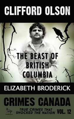 Clifford Olson: The Beast of British Columbia - Vronsky, Peter, PhD (Editor), and Parker, Rj