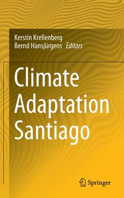 Climate Adaptation Santiago - Krellenberg, Kerstin (Editor), and Hansjrgens, Bernd (Editor)