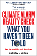 Climate Alarm Reality Check: What You Haven't Been Told