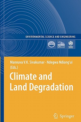 Climate and Land Degradation - Sivakumar, Mannava VK (Editor), and Ndiang'ui, Ndegwa (Editor)