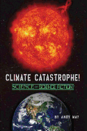 Climate Catastrophe! Science or Science Fiction?