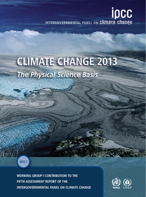 Climate Change 2013 - The Physical Science Basis: Working Group I Contribution to the Fifth Assessment Report of the Intergovernmental Panel on Climate Change - Intergovernmental Panel on Climate Change (IPCC)