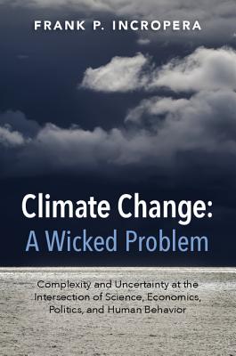 Climate Change: A Wicked Problem - Incropera, Frank P