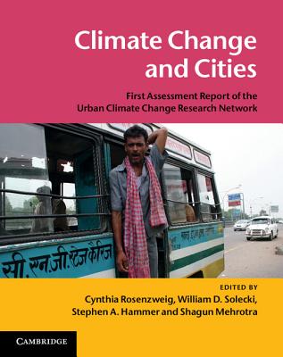 Climate Change and Cities: First Assessment Report of the Urban Climate Change Research Network - Rosenzweig, Cynthia (Editor), and Solecki, William D. (Editor), and Hammer, Stephen A. (Editor)