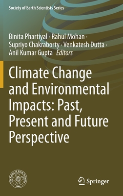 Climate Change and Environmental Impacts: Past, Present and Future Perspective - Phartiyal, Binita (Editor), and Mohan, Rahul (Editor), and Chakraborty, Supriyo (Editor)