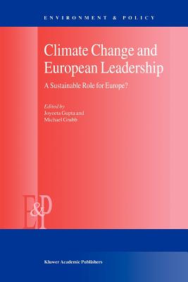 Climate Change and European Leadership: A Sustainable Role for Europe? - Gupta, J. (Editor), and Grubb, M.J. (Editor)