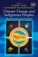 Climate Change and Indigenous Peoples: The Search for Legal Remedies - Abate, Randall S. (Editor), and Kronk Warner, Elizabeth Ann (Editor)