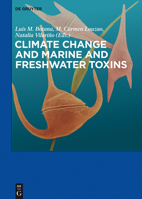 Climate Change and Marine and Freshwater Toxins - Botana, Luis M (Editor), and Louzao, Carmen (Editor), and Vilario, Natalia (Editor)