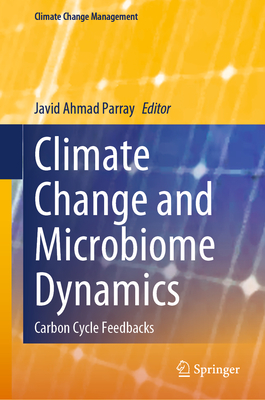 Climate Change and Microbiome Dynamics: Carbon Cycle Feedbacks - Parray, Javid Ahmad (Editor)