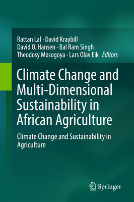 Climate Change and Multi-Dimensional Sustainability in African Agriculture: Climate Change and Sustainability in Agriculture - Lal, Rattan (Editor), and Kraybill, David (Editor), and Hansen, David O (Editor)