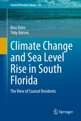 Climate Change and Sea Level Rise in South Florida: The View of Coastal Residents - Palm, Risa, and Bolsen, Toby