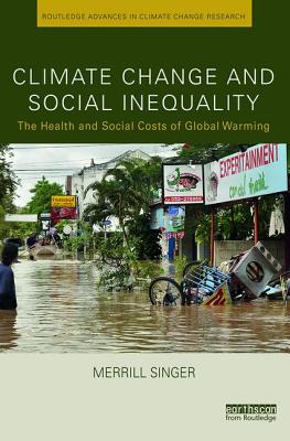 Climate Change and Social Inequality: The Health and Social Costs of Global Warming - Singer, Merrill