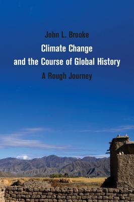 Climate Change and the Course of Global History: A Rough Journey - Brooke, John L.