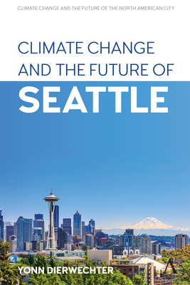 Climate Change and the Future of Seattle - Dierwechter, Yonn