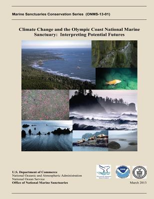 Climate Change and the Olympic Coast National Marine Sanctuary: Interpreting Potential Futures - Miller, Ian M (Editor), and Shishido, Caitlin (Editor), and Antrim, Liam (Editor)
