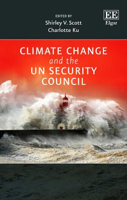 Climate Change and the UN Security Council - Scott, Shirley V. (Editor), and Ku, Charlotte (Editor)