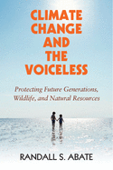 Climate Change and the Voiceless: Protecting Future Generations, Wildlife, and Natural Resources