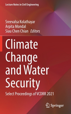 Climate Change and Water Security: Select Proceedings of Vcdrr 2021 - Kolathayar, Sreevalsa (Editor), and Mondal, Arpita (Editor), and Chian, Siau Chen (Editor)