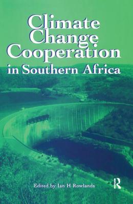 Climate Change Cooperation in Southern Africa - Rowlands, Ian, Dr. (Editor)